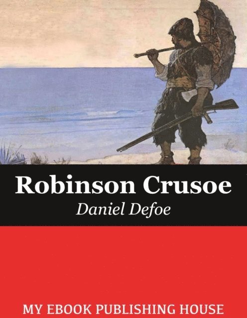 Daniel Defoe - Life and Adventures of Robinson Crusoe, E-bok