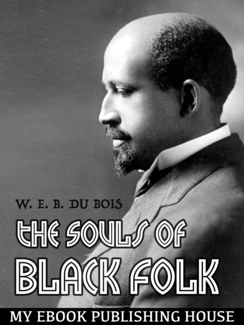 W.E.B. Du Bois - Souls of Black Folk, E-bok
