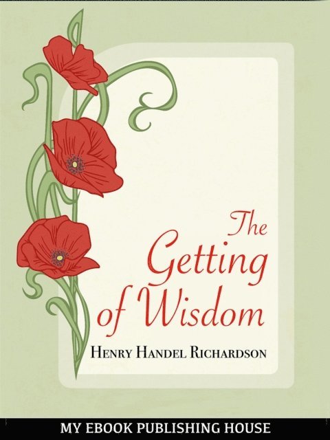 Henry Handel Richardson - Getting of Wisdom, E-bok