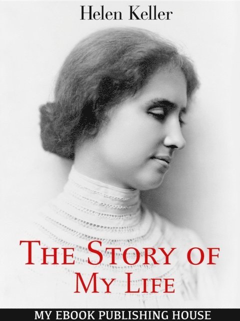 Helen Keller - Story of My Life, E-bok