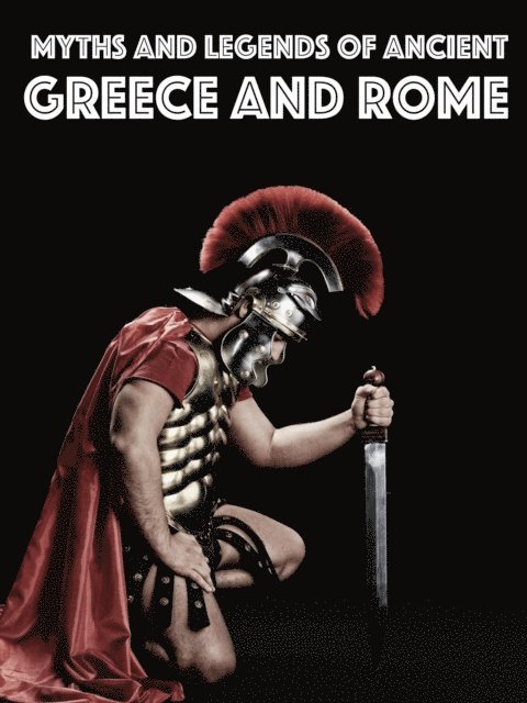 E. M. Berens - Myths and Legends of Ancient Greece and Rome, E-bok