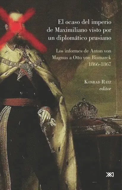 Konrad Ratz - El ocaso del imperio de Maximiliano visto por un diplomático prusiano, E-bok. Tillgänglighet: Lägg i varukorg