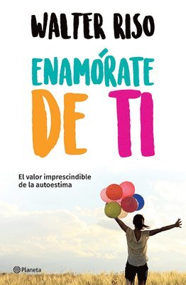 Walter Riso - Enamórate de Ti: El Valor Imprescindible de la Autoestima, Häftad