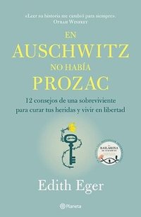 En Auschwitz No Había Prozac: 12 Consejos de Una Superviviente Para Curar Tus Heridas Y Vivir En Libertadad / The Gift: 12 Consejos de Una Supervivien