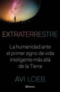 Extraterrestre: La Humanidad Ante El Primer Signo de Vida Inteligente Ms All de la Tierra