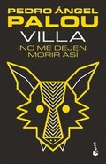 Villa: No Me Dejen Morir As� (Novela) / Villa: Don't Let Me Die Like This (a Novel)