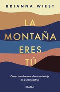 La Montaa Eres T Cmo Transformar El Autosabotaje En Automaestra (Spanish Edition)