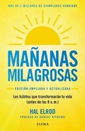 Ma�anas Milagrosas: Los 6 H�bitos Que Cambiar�n Tu Vida Antes de Las 8 Am (Edici�n Ampliada Y Actualizada) / The Miracle Morning (Updated and Enhanced Edition)