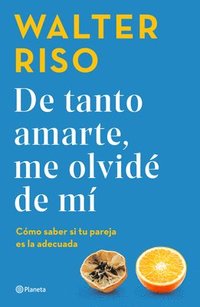 de Tanto Amarte, Me Olvid de M Cmo Saber Si Tu Pareja Es La Adecuada / I Loved You So Much I Forgot about Myself