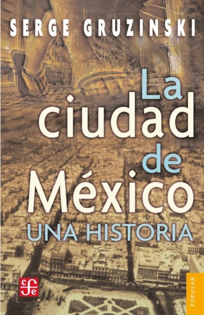 Serge Gruzinski - La ciudad de México: una historia, E-bok