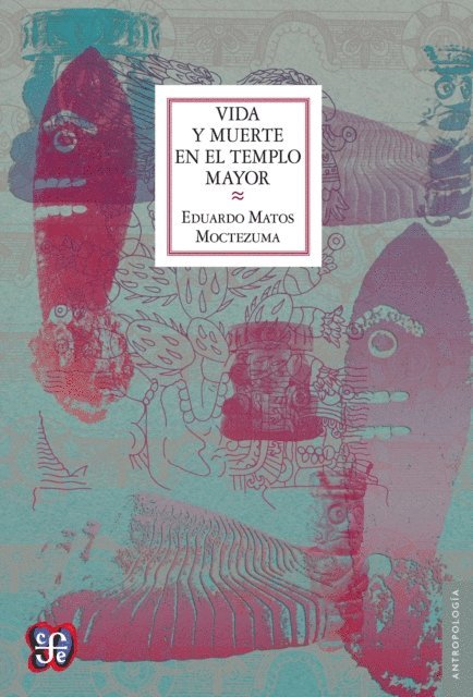 Eduardo Matos Moctezuma - Vida y muerte en el templo mayor, E-bok