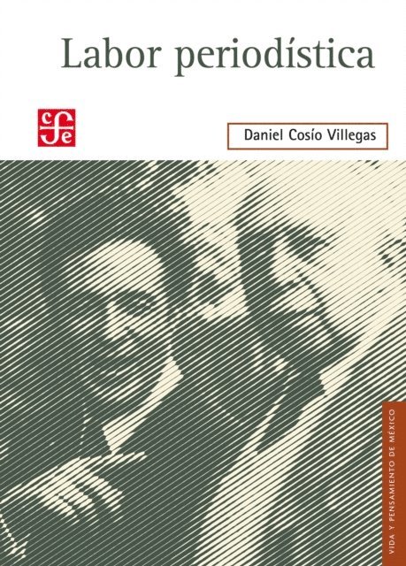 Daniel Cosio Villegas - Labor periodística, E-bok