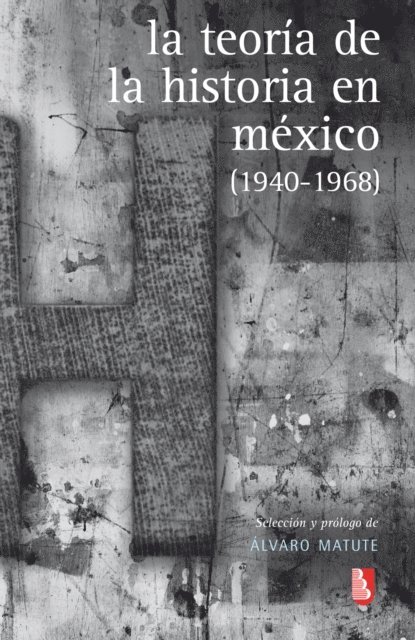 Alvaro Matute - La teoría de la Historia en México, E-bok