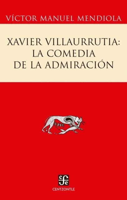 Victor Manuel Mendiola - Xavier Villaurrutia: la comedia de la admiración, E-bok