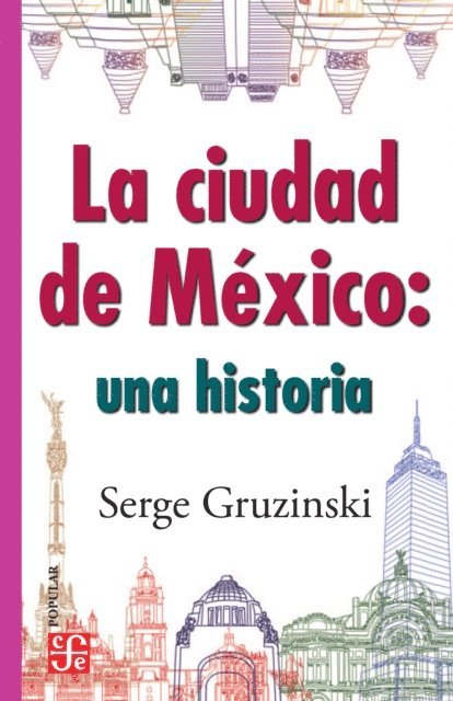 Serge Gruzinski - La ciudad de Mexico: una historia, E-bok