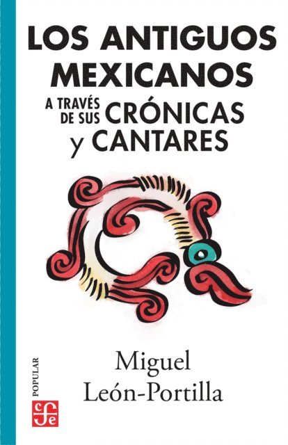 Miguel Leon-Portilla - Los antiguos mexicanos a traves de sus cronicas y cantares, E-bok