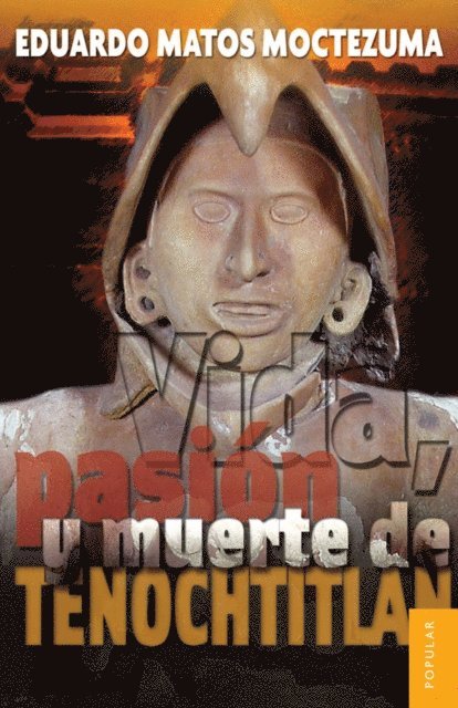 Eduardo Matos Moctezuma - Vida, pasion y muerte de Tenochtitlan, E-bok