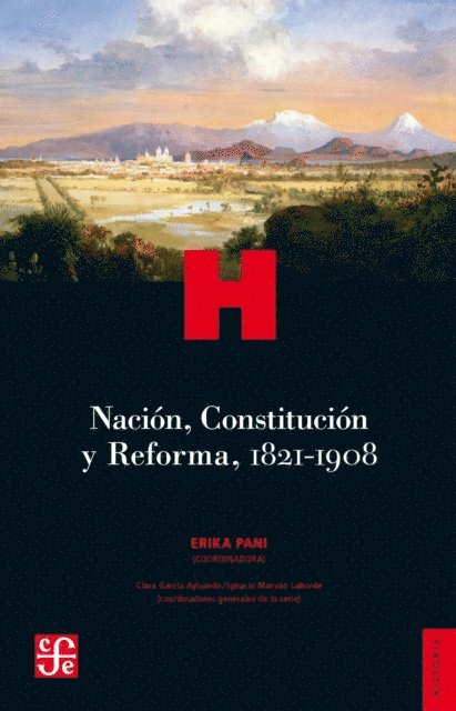 Erika Pani - Nación, Constitución y Reforma, 1821-1908, E-bok