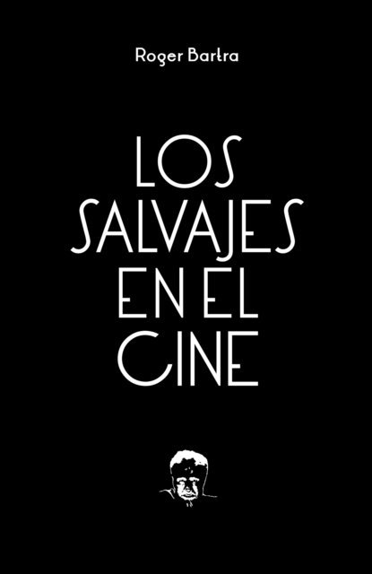 Roger Bartra - Los salvajes en el cine, E-bok