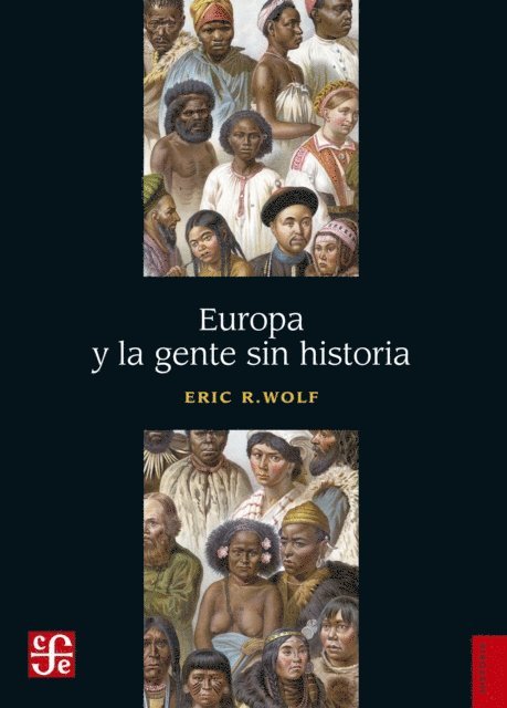Eric R. Wolf - Europa y la gente sin historia, E-bok