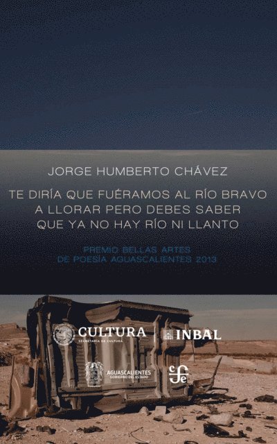 Jorge Humberto Chavez - Te diría que fuéramos al río Bravo a llorar pero debes saber que ya no hay río ni llanto, E-bok