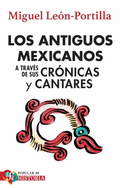 Miguel Leon-Portilla - Los antiguos mexicanos a traves de sus cronicas y cantares, E-bok