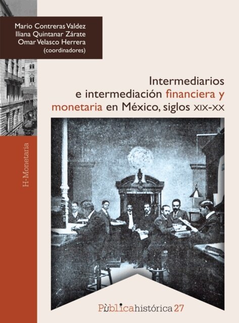 Omar Velasco Herrera, Iliana Quintanar Zarate, Mario Contreras Valdez - Intermediarios e intermediación financiera y monetaria en México: siglos XIX-XX, E-bok. Tillgänglighet: Lägg i varukorg