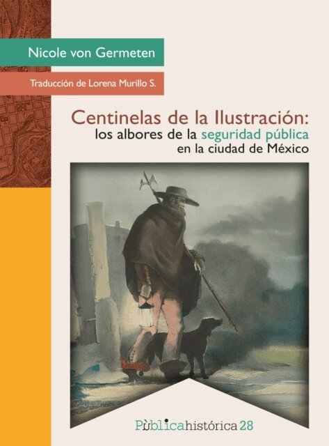 Nicole von Germeten - Centinelas de la Ilustracion: los albores de la seguridad publica en la ciudad de Mexico, E-bok