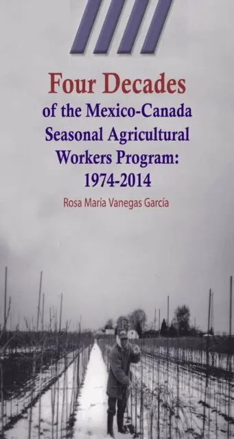 Rosa Maria Vanegas Garcia - Four Decades of the Mexico-Canada Seasonal Agricultural Workers Program: 1974-2014, E-bok. Tillgänglighet: Lägg i varukorg