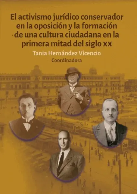 Tania Hernandez Vicencio - El activismo juridico conservador en la oposicion y la formacion de una cultura ciudadana en la primera mitad del siglo XX, E-bok. Tillgänglighet: Lägg i varukorg