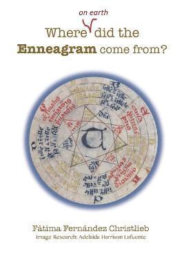 Fátima Fernández Christlieb - Where (on Earth) did the Enneagram come from?, Häftad