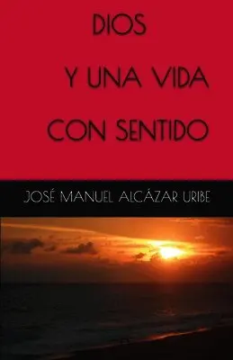 José Manuel Alcázar Uribe - Dios Y Una Vida Con Sentido, Häftad. Tillgänglighet: Lägg i varukorg