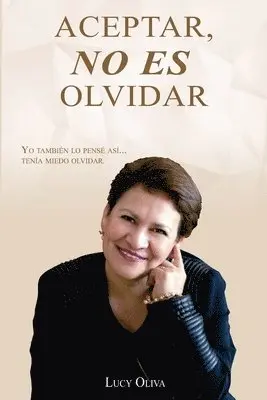 Lucy Oliva - Aceptar No Es Olvidar: Yo También Lo Pensé Así... Tenía Miedo Olvidar, Häftad. Tillgänglighet: Lägg i varukorg
