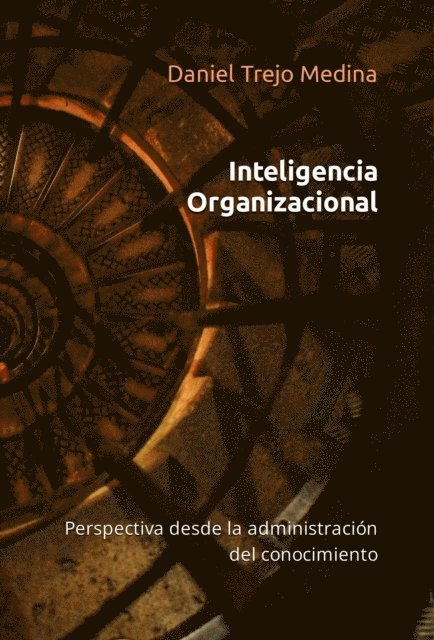 Daniel Trejo Medina - Inteligencia organizacional. Perspectiva desde la administracion del conocimiento, E-bok