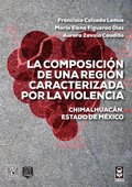 La composiciÃ³n de una regiÃ³n caracterizada por la violencia. ChimalhuacÃ¡n, Estado de MÃ©xico