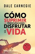 Cmo Suprimir Las Preocupaciones Y Disfrutar de la Vida / How to Stop Worrying and Start Living