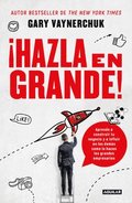 �Hazla En Grande! / Crushing It!: How Great Entrepreneurs Build Their Business and Influence-And How You Can, Too