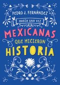Haba una Vez...Mexicanas Que Hicieron Historia