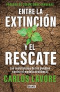 Entre La Extincin Y El Rescate / Between Extinction and Rescue