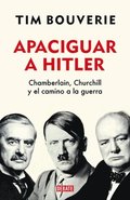 Apaciguar a Hitler: Chamberlain, Churchill Y El Camino a la Guerra / Appeasement Chamberlain, Hitler, Churchill, and the Road to War