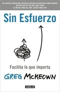 Sin Esfuerzo: Facilita Lo Que Me Importa / Effortless: Make It Easier to Do What Matters Most