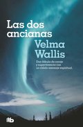 Las DOS Ancianas. Una Fbula de Coraje Y Supervivencia Con Un Clido Mensaje Espiritual / Two Old Women: An Alaska Legend of Betrayal, Courage and Sur