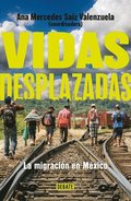 Vidas Desplazadas: La Migracin En Mxico / Displaced Lives. the History of Migr Ation in Mexico