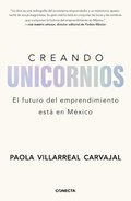 Creando Unicornios: El Futuro del Emprendimiento Est� En M�xico / Building Unicorns