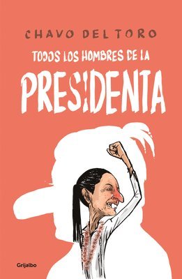 Chavo del Toro - Todos Los Hombres de la Presidenta / All the President's Men, Häftad