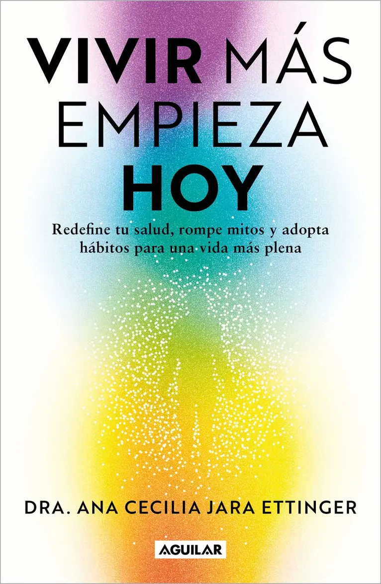 Vivir más, empieza hoy. Redefine tu salud, rompe mitos y adopta hábitos para una vida más plena / Live More, Start Today