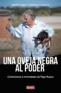 Una Oveja Negra Al Poder. Confesiones E Intimidades de Pepe Mujica (Ed. Actualizada) / A Black Sheep in Power: Confessions and Intimacies of Pepe Muji