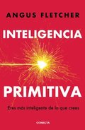 Inteligencia Primitiva: Eres M�s Inteligente de Lo Que Crees / Primal Intelligence: You Are Smarter Than You Know