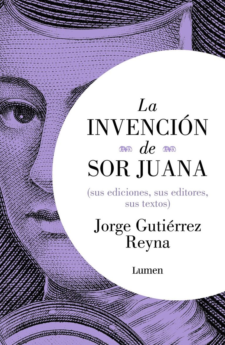 Jorge Gutiérrez Reyna - La invención de sor Juana (sus ediciones, sus editores, sus textos) / The Invention of Sor Juana, Häftad