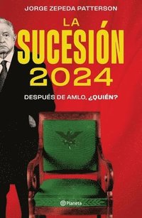 La Sucesin 2024: Despus de Amlo, Quin?